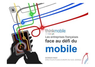 Les entreprises françaises
face au défi du

mobile
C",'C"+)&#,)
"#$%&'%($!*'("%5!%($/6%!"(!5(".!)//)-%!
 