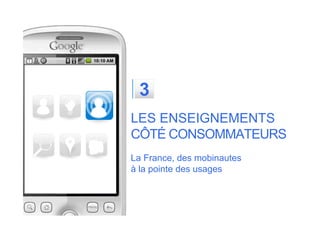 3
LES ENSEIGNEMENTS
CÔTÉ CONSOMMATEURS
La France, des mobinautes
à la pointe des usages
 