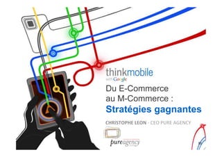 Du E-Commerce
au M-Commerce :
Stratégies gagnantes
(D'B+*,ED")?",$)1!&%/!6($%!,)%+&E!
!

                                     50
 
