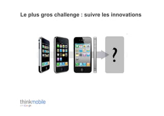 Le plus gros challenge : suivre les innovations
 