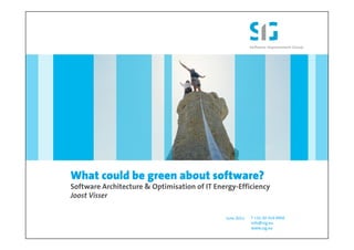 What could be green about software?
Software Architecture & Optimisation of IT Energy-Efficiency
Joost Visser

                                              June 2011   T +31 20 314 0950
                                                          info@sig.eu
                                                          www.sig.eu
 