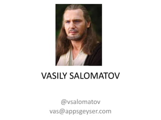 VASILY SALOMATOV @vsalomatov vas@appsgeyser.com 
