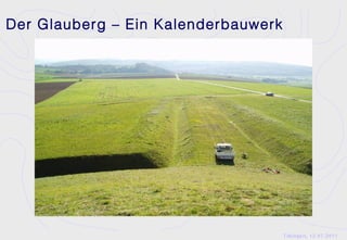 Der Glauberg – Ein Kalenderbauwerk




                                     Tübingen, 12.07.2011
 