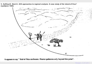 V. Gaffney/Z. Stan č i č , GIS approaches to regional analysis: A case study of the island of Hvar 2
(Ljubljana 1996)




                                                                                                 Tübingen, 12.07.2011
 