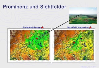 Prominenz und Sichtfelder



       Sichtfeld Bussen     Sichtfeld Heuneburg
       (   )                (   )




                                       Tübingen, 12.07.2011
 