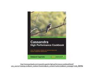 http://www.packtpub.com/cassandra-apache-high-performance-cookbook/book?
utm_source=meetup.com&utm_medium=bookrev&utm_content=authorsite&utm_campaign=mdb_008786
 