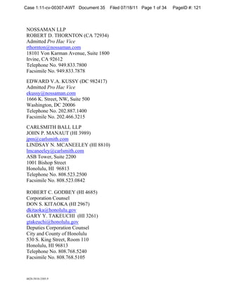 Case 1:11-cv-00307-AWT Document 35    Filed 07/18/11 Page 1 of 34   PageID #: 121



NOSSAMAN LLP
ROBERT D. THORNTON (CA 72934)
Admitted Pro Hac Vice
rthornton@nossaman.com
18101 Von Karman Avenue, Suite 1800
Irvine, CA 92612
Telephone No. 949.833.7800
Facsimile No. 949.833.7878

EDWARD V.A. KUSSY (DC 982417)
Admitted Pro Hac Vice
ekussy@nossaman.com
1666 K. Street, NW, Suite 500
Washington, DC 20006
Telephone No. 202.887.1400
Facsimile No. 202.466.3215

CARLSMITH BALL LLP
JOHN P. MANAUT (HI 3989)
jpm@carlsmith.com
LINDSAY N. MCANEELEY (HI 8810)
lmcaneeley@carlsmith.com
ASB Tower, Suite 2200
1001 Bishop Street
Honolulu, HI 96813
Telephone No. 808.523.2500
Facsimile No. 808.523.0842

ROBERT C. GODBEY (HI 4685)
Corporation Counsel
DON S. KITAOKA (HI 2967)
dkitaoka@honolulu.gov
GARY Y. TAKEUCHI (HI 3261)
gtakeuchi@honolulu.gov
Deputies Corporation Counsel
City and County of Honolulu
530 S. King Street, Room 110
Honolulu, HI 96813
Telephone No. 808.768.5240
Facsimile No. 808.768.5105



4828-5810-3305.9
 