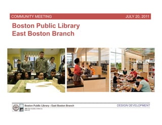 COMMUNITY MEETING       JULY 20, 2011

Boston Public Library
East Boston Branch
 