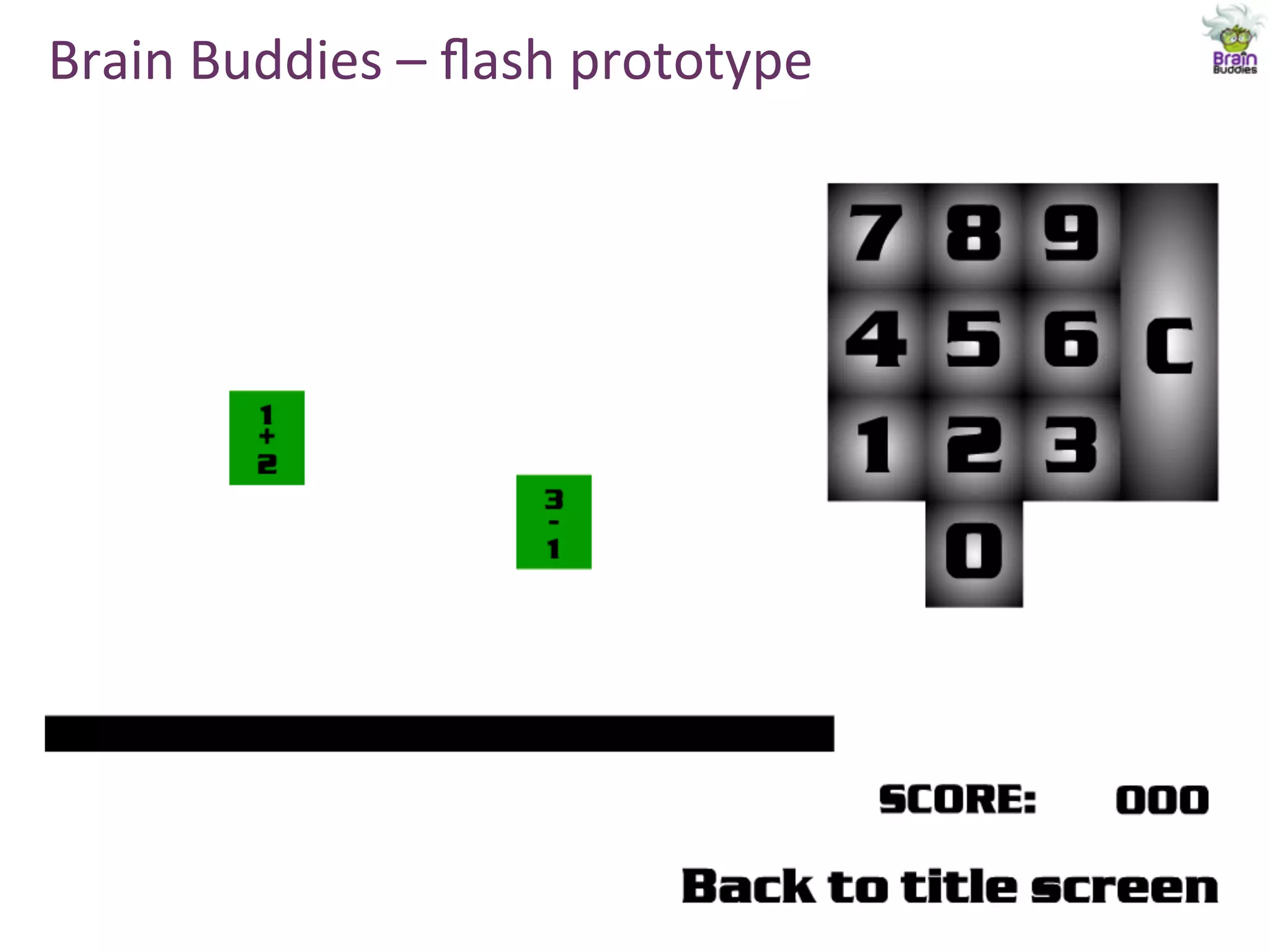 Brain	
  Buddies	
  –	
  ﬂash	
  prototype	
  
 