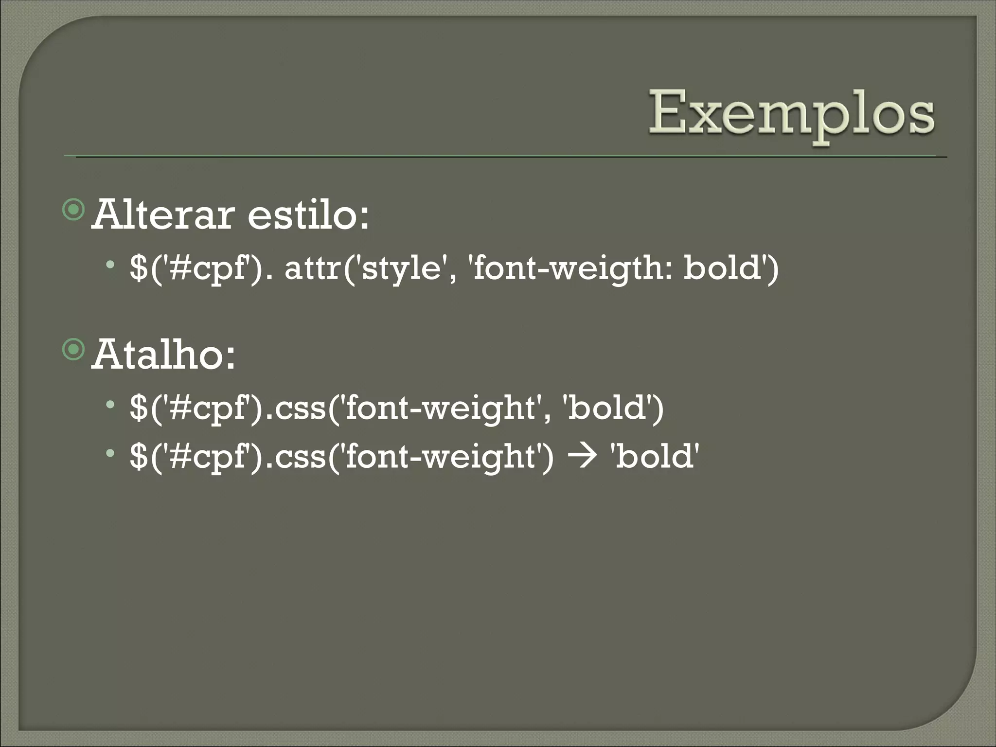  Alterar   estilo:
  • $('#cpf'). attr('style', 'font-weigth: bold')

 Atalho:
  • $('#cpf').css('font-weight', 'bold')
  • $('#cpf').css('font-weight')  'bold'
 