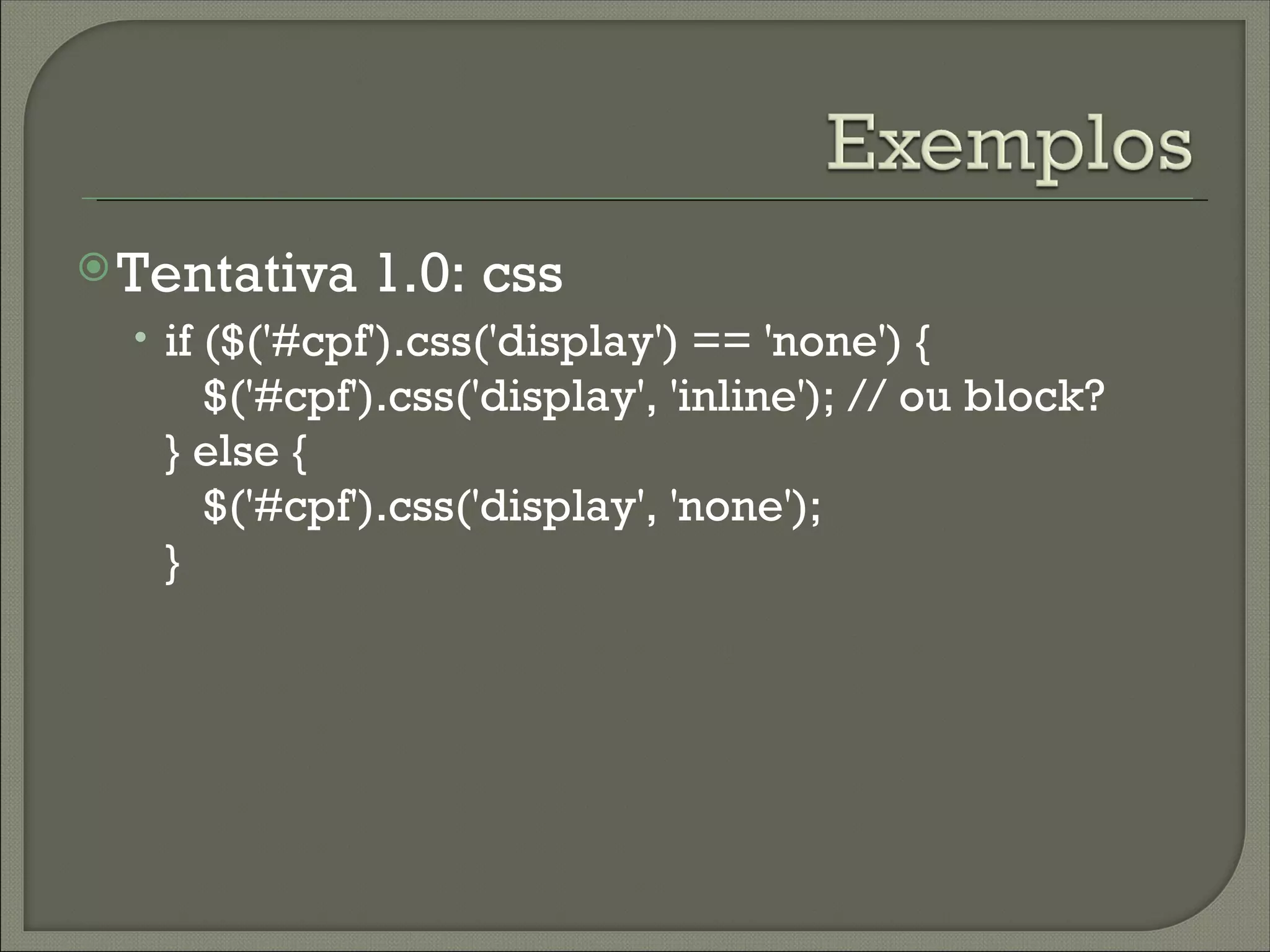  Tentativa   1.0: css
  • if ($('#cpf').css('display') == 'none') {
     $('#cpf').css('display', 'inline'); // ou block?
   } else {
     $('#cpf').css('display', 'none');
   }
 