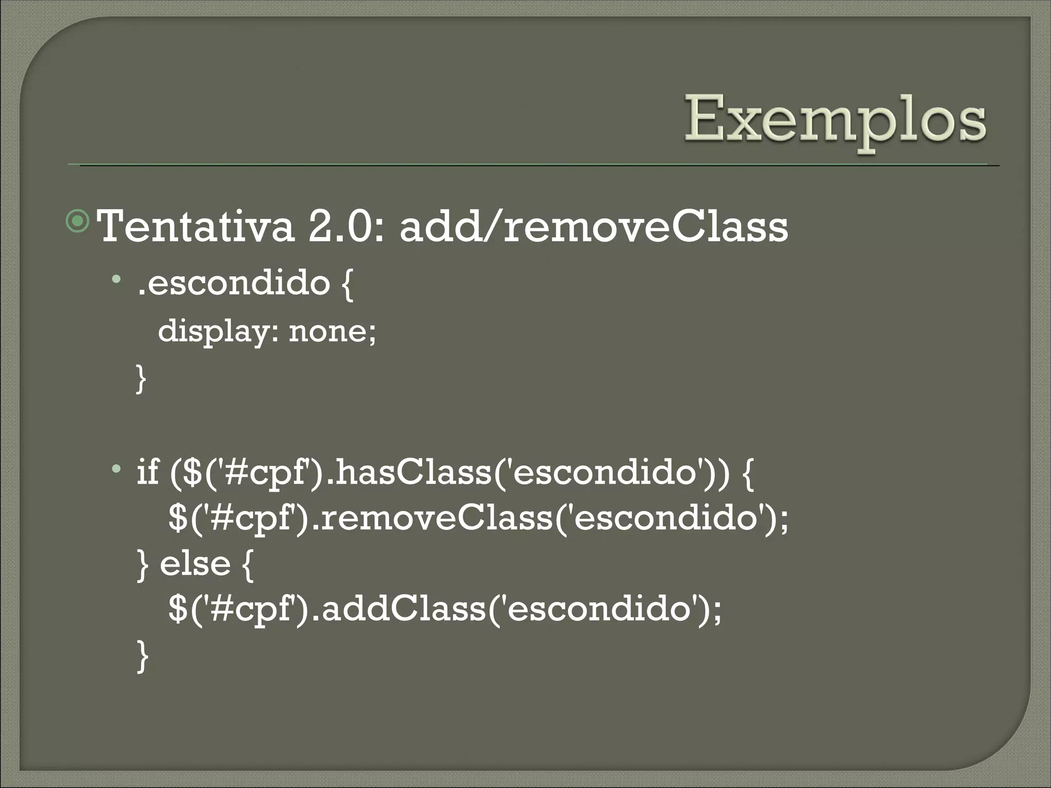  Tentativa    2.0: add/removeClass
  • .escondido {
      display: none;
    }

  • if ($('#cpf').hasClass('escondido')) {
     $('#cpf').removeClass('escondido');
   } else {
     $('#cpf').addClass('escondido');
   }
 