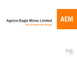 Agnico-Eagle Mines Limited Second Quarter 2011 Results 