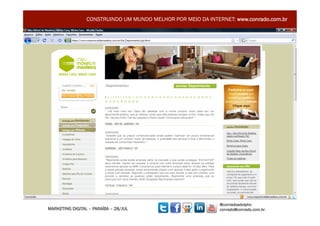 CONSTRUINDO UM MUNDO MELHOR POR MEIO DA INTERNET: www.conrado.com.br




                                                              @conradoadolpho
MARKETING DIGITAL – PARAÍBA – 28/JUL                          conrado@conrado.com.br    25	
  
 