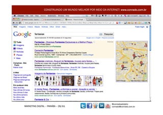 CONSTRUINDO UM MUNDO MELHOR POR MEIO DA INTERNET: www.conrado.com.br




                                                              @conradoadolpho
MARKETING DIGITAL – PARAÍBA – 28/JUL                          conrado@conrado.com.br    5	
  
 