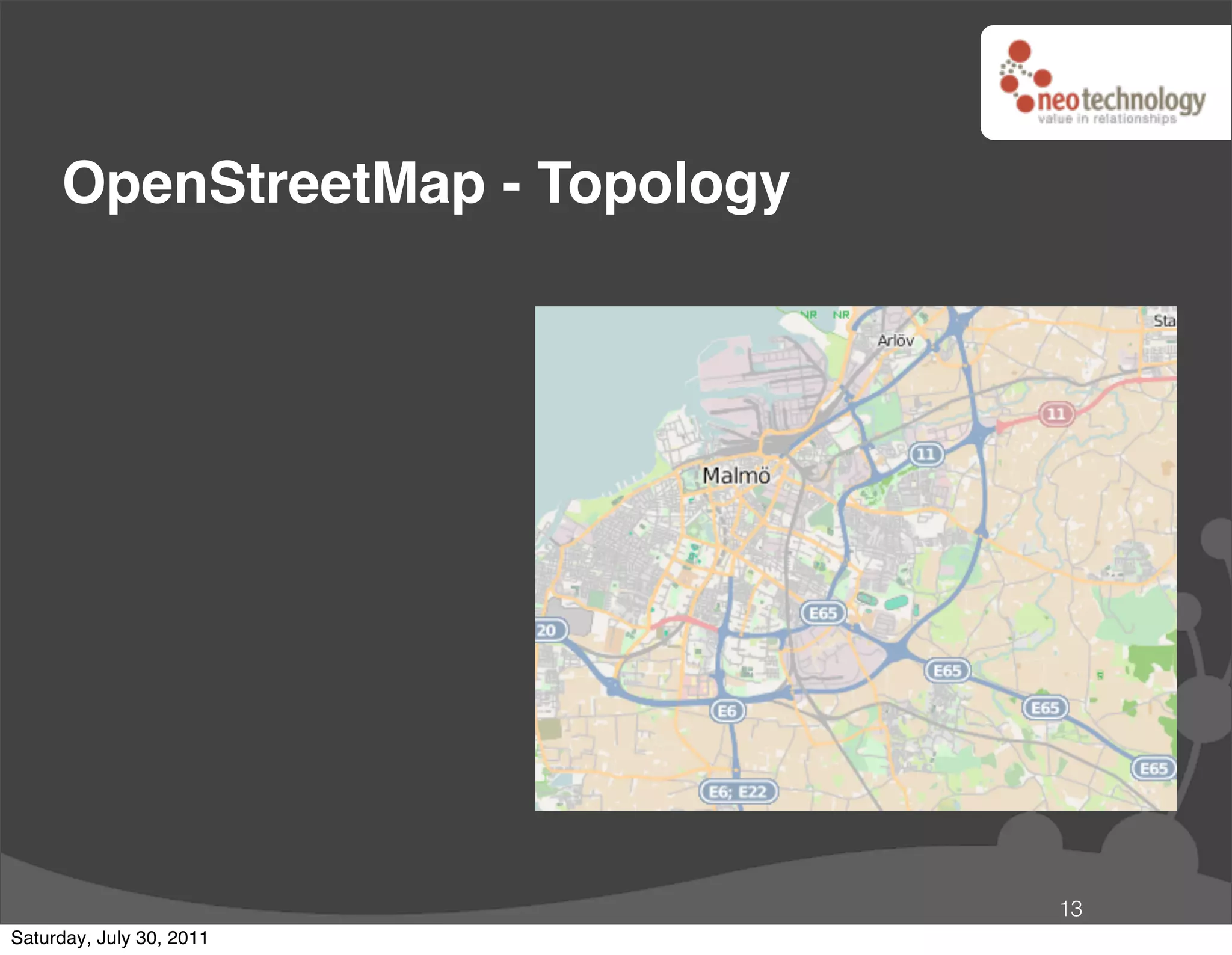 OpenStreetMap - Topology




                                13
Saturday, July 30, 2011
 