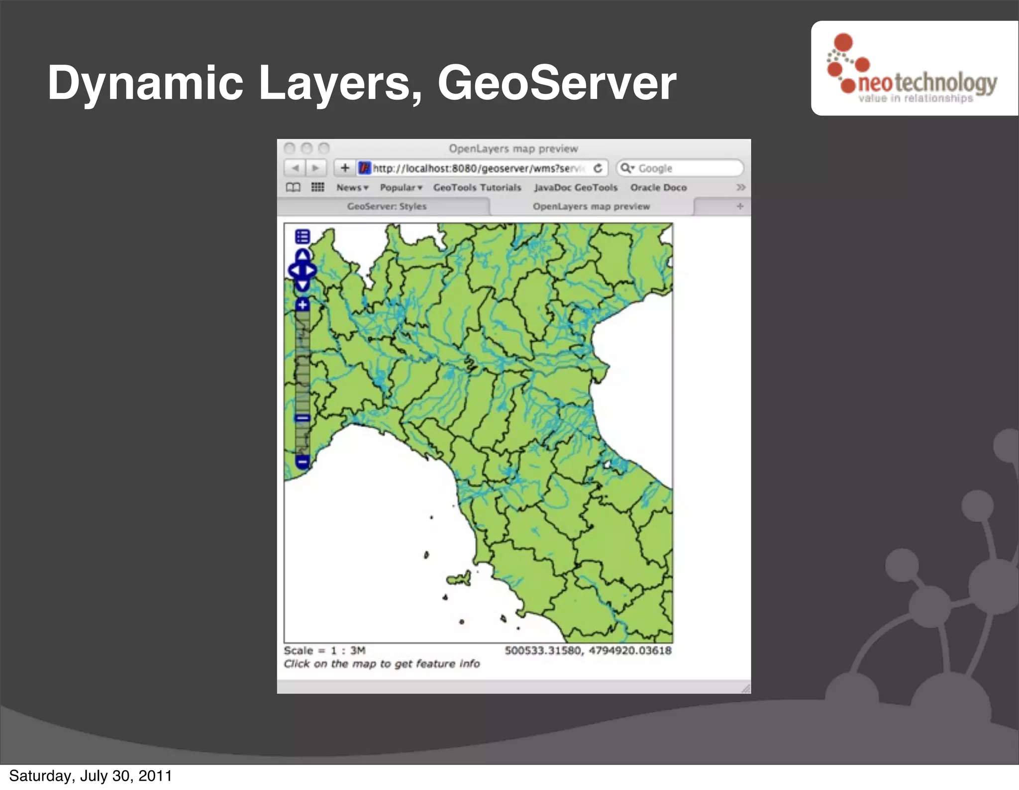 Dynamic Layers, GeoServer




Saturday, July 30, 2011
 