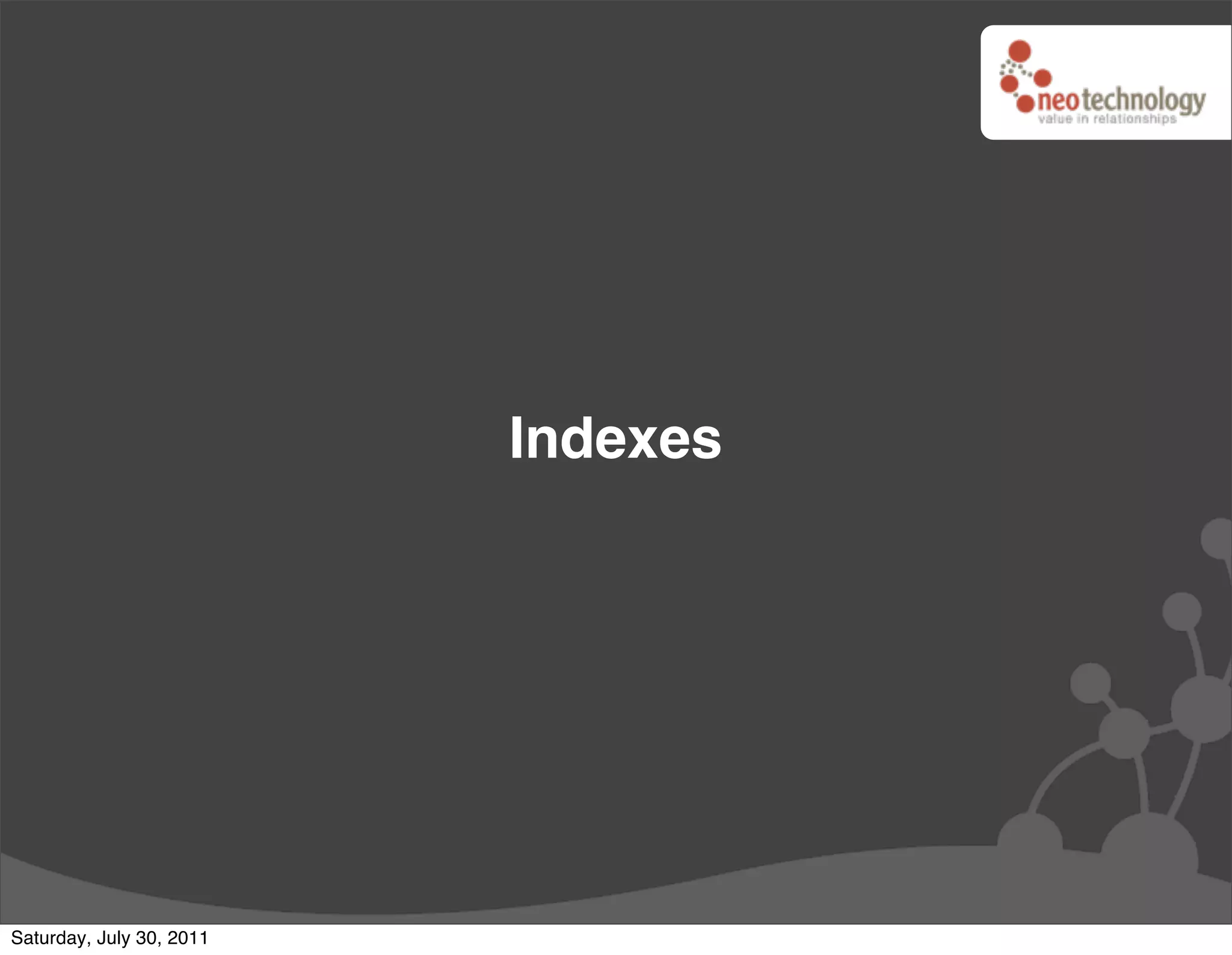 Indexes




Saturday, July 30, 2011
 
