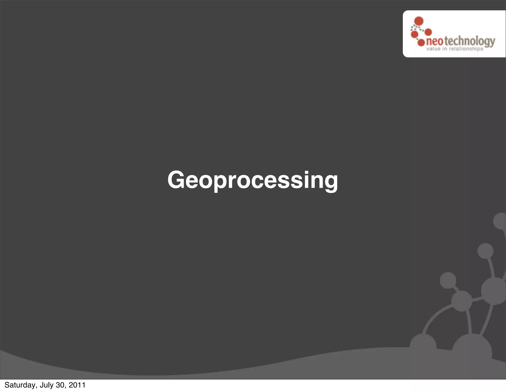 Geoprocessing




Saturday, July 30, 2011
 