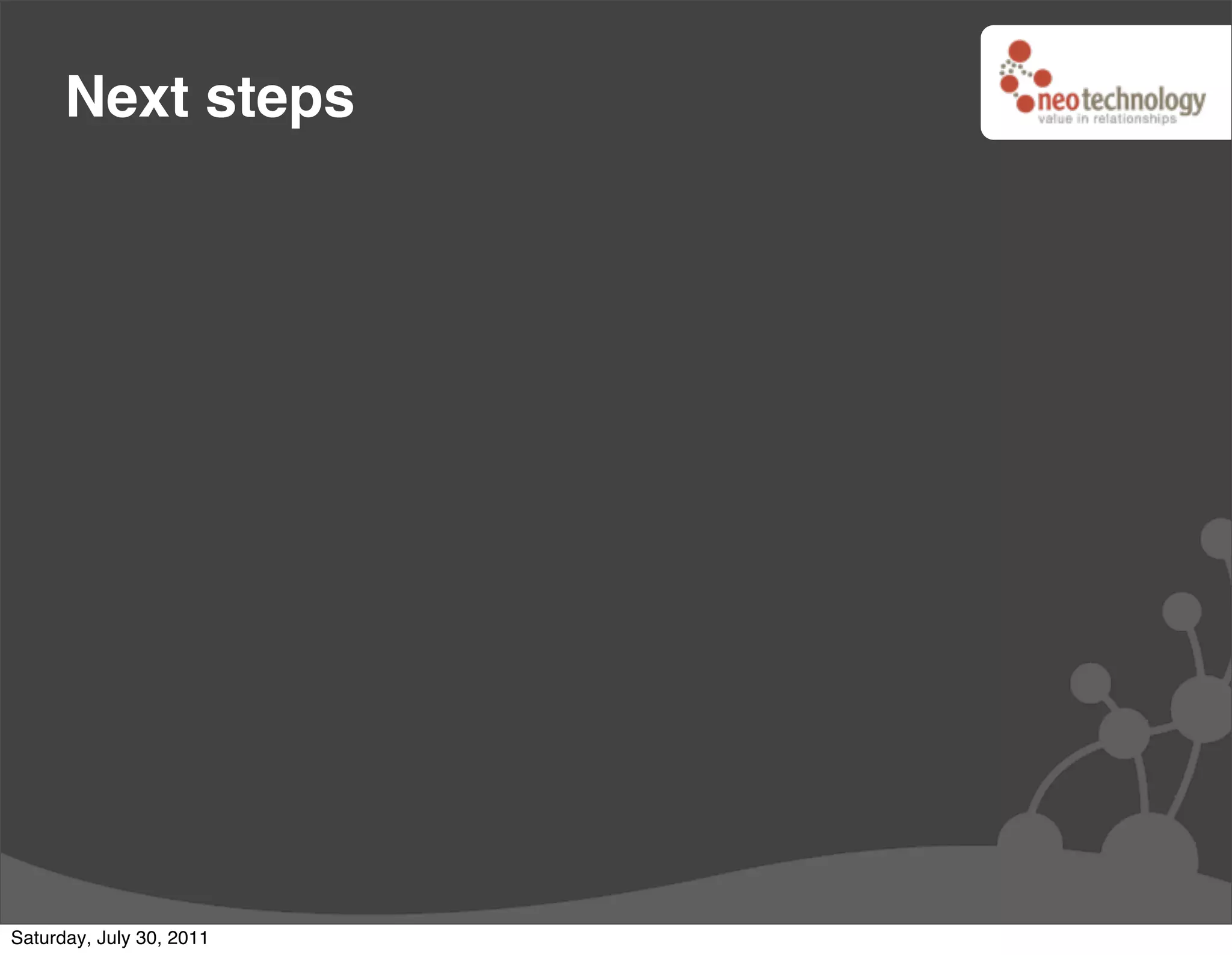 Next steps




Saturday, July 30, 2011
 