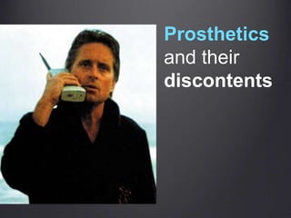 Prostheticsand their discontents