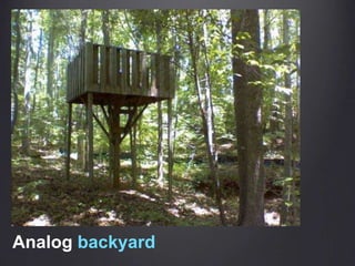 Analog backyard