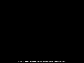 Video by Barney Bernhard, except Jacques Lagoon (Charlie Michel) 