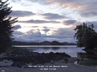 Paul The last night in the Broken Group, on Hand Island 