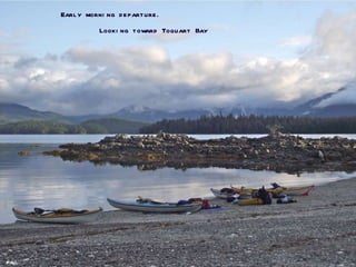 Paul Looking toward Toquart Bay Early morning departure . 