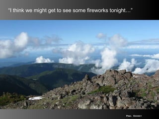 “ I think we might get to see some fireworks tonight…” Paul Cooney 