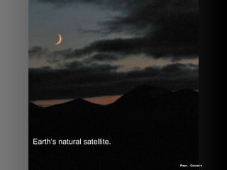 Earth’s natural satellite. Paul Cooney 