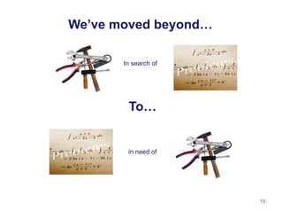 We’ve Moved Beyond…
10
We’ve moved beyond…
To…
In search of
in need of
 