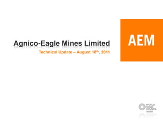 Agnico-Eagle Mines Limited
      Technical Update – August 18th, 2011
 