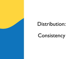 Distribution:

Consistency
 