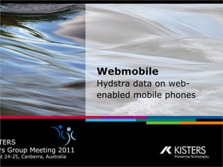 Webmobile   Hydstra data on web-enabled mobile phones  KISTERS Users Group Meeting 2011 August 24-25, Canberra, Australia  