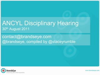 ANCYL Disciplinary Hearing
30th August 2011

contact@brandseye.com
@brandseye, compiled by @staceyrumble
 