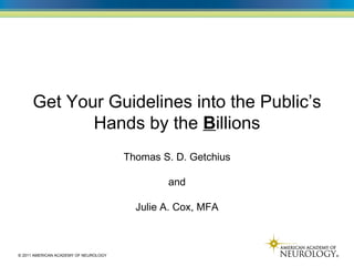Get Your Guidelines into the Public’s Hands by the  B illions Thomas S. D. Getchius and Julie A. Cox, MFA 
