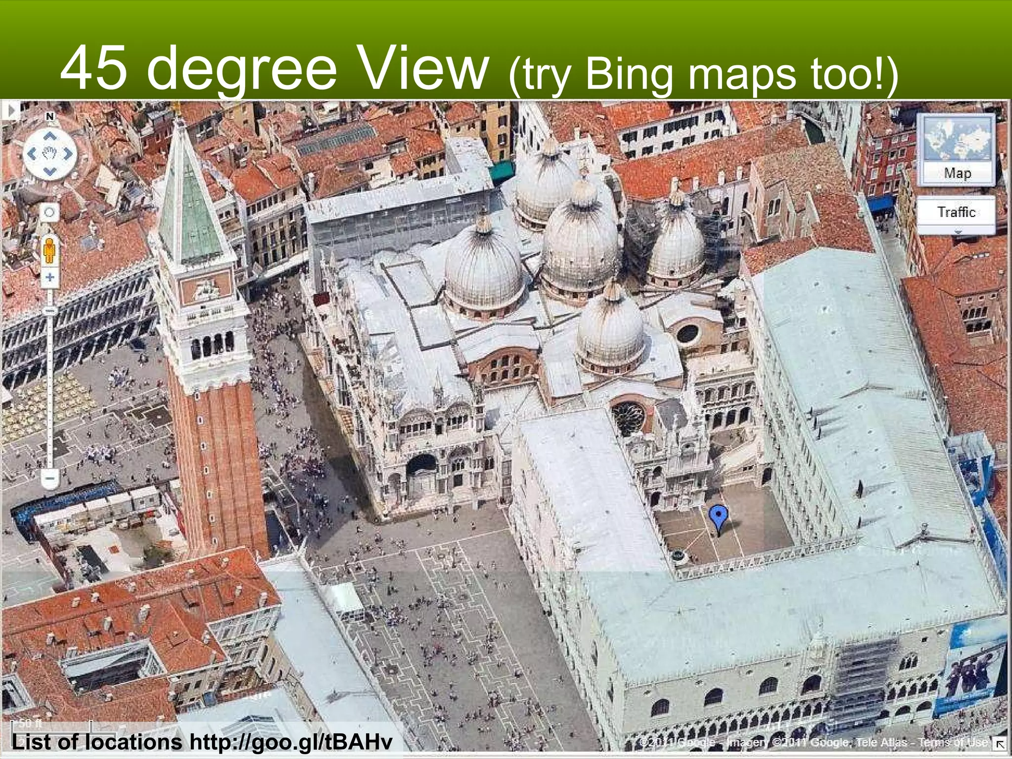 45 degree View  (try Bing maps too!)   List of locations http://goo.gl/tBAHv 