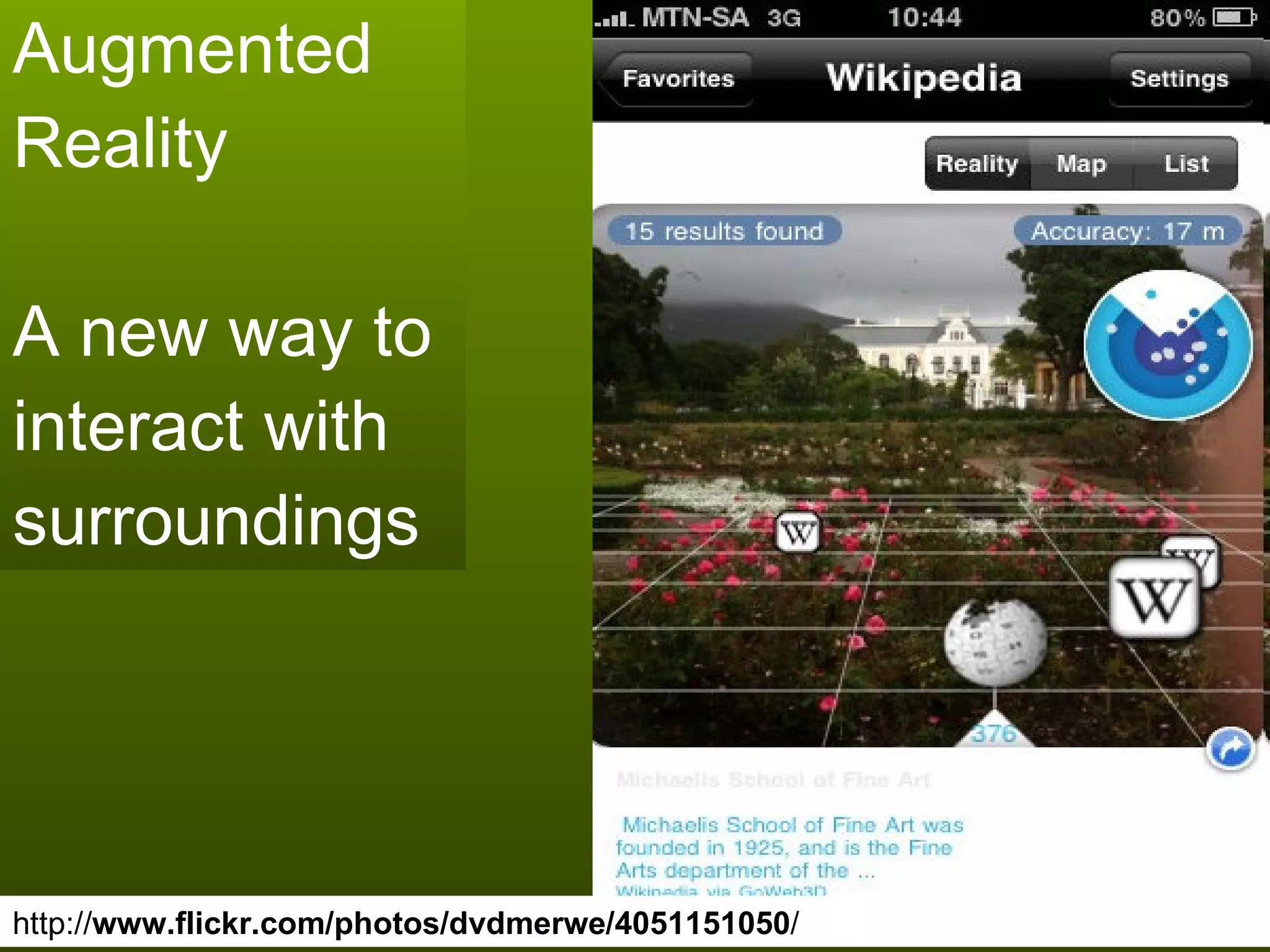 Augmented Reality  A new way to interact with surroundings http:// www.flickr.com/photos/dvdmerwe/4051151050 / 