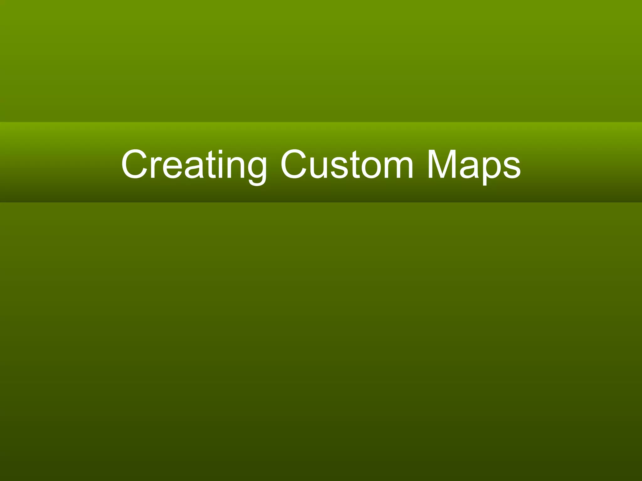 Creating Custom Maps 