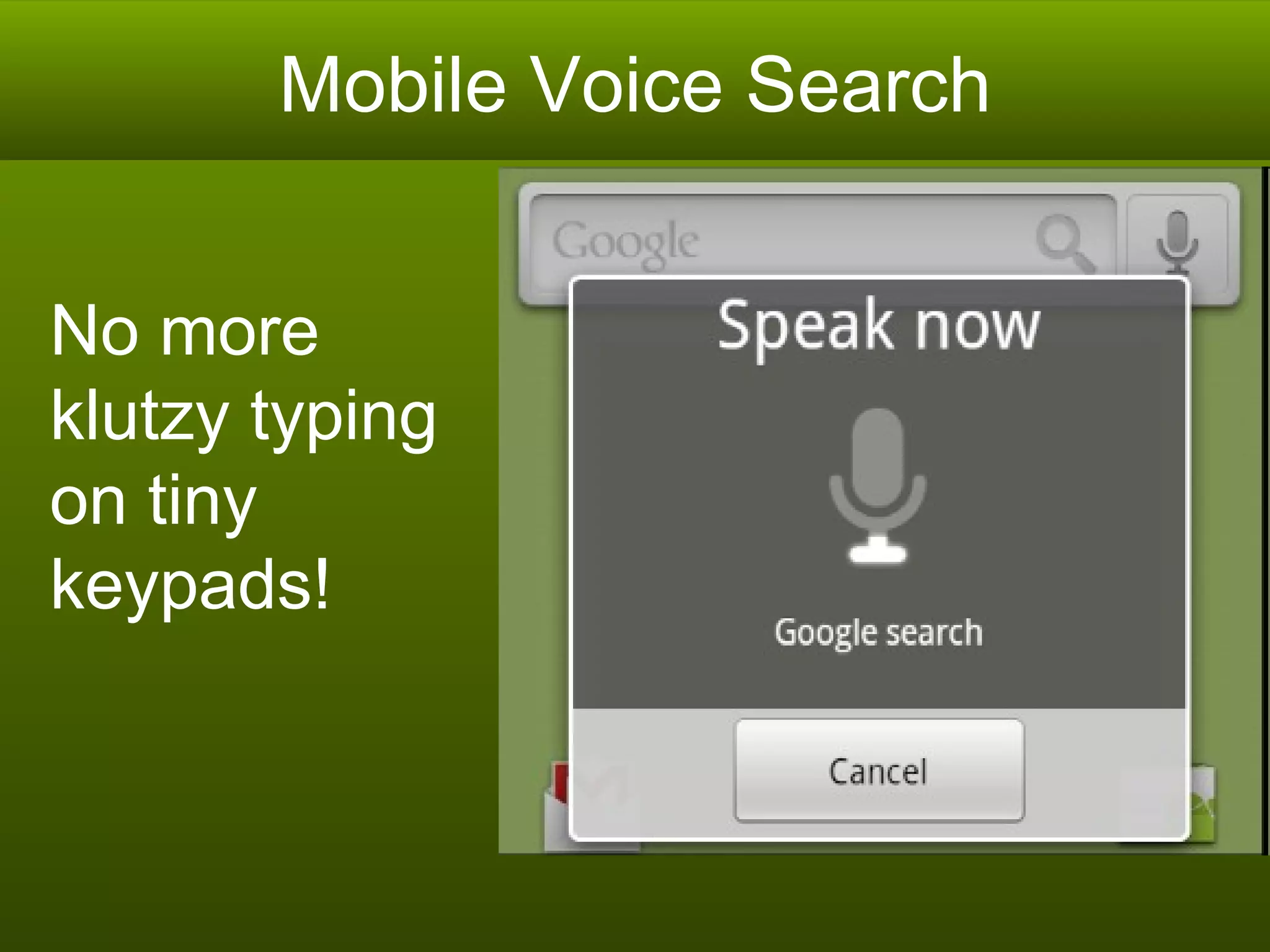 Mobile Voice Search No more klutzy typing on tiny keypads! 