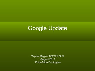 Google Update Capital Region BOCES SLS August 2011 Polly-Alida Farrington 