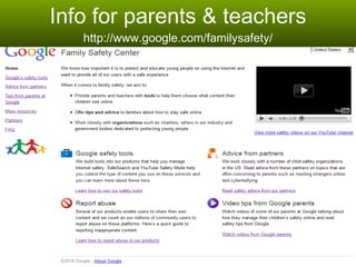 Info for parents & teachers http://www.google.com/familysafety/ 