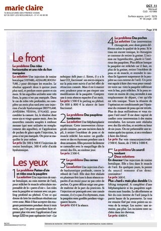 10 BOULEVARD DES FRERES VOISIN
92130 ISSY LES MOULINEAUX - 01 41 46 88 88
OCT 11
Mensuel
OJD : 431966
Surface approx. (cm²) : 5079
N° de page : 230
Page 3/10
IMCAS
2850639200504/GTH/OTO/2
Eléments de recherche : ENDYMED 3 DEEP: système de radiofréquence, toutes citations
Le front
Le problème Des rides
horizontales et une ride du lion
marquées
La solution Une injection de toxine
botulique (VISTABEL AZZALURE BOCOU
TURE ) pour décrisper les muscles Le
résultat apparaît deux à quinze jours
plus tard, et perdure entre quatre et six
mois Si les aiguilles utilisées sont très
fines, la peau n est pas marquée Dans
le cas de rides tres profondes, on com-
plète un mois plus tard avec une injec-
tion d'acide hyaluronique (RESTYLANE
JUVEDERM TEOSYAL STYLAGE) pour
combler la cassure Là, le résultat dure
entre six et vingt-quatre mois Avec les
nouvelles canules souples à embout
mousse (qui sont utilisées en rempla-
cement des aiguilles), et l'application
de poches de glace apres l'injection, la
peau n'est pas marquée On peut se ma-
quiller le jour même
Le prix De 300 à 500 € l'injection de
toxine botulique, 300 € celle d'acide
hyaluronique
Les yeux
ILe problème Pattes-d'oie
et rides sous la paupière
La solution Une injection de toxi-
ne botulique, au coin externe de l'œil,
pour relâcher le muscle orbiculaire res-
ponsable de la « patte-d oie » Les rides
sous la paupière se traitent avec un pee-
ling profond au phénol C'est ce qui
donne de lom les meilleurs résultats sur
cettezone Maîs il faut accepterdes rou-
geurs persistantes pendant deux à trois
mois, que I on peut cependant faire ré-
gresserplus vite avec I application d une
lampe LED en post-opératoire (voir « Les
techniques belle peau») Sinon, il y a le
laserCO, fractionné ses micro-impacts
sur la peau sont suivis d un bel effet de
rétraction cutanée Maîs il est à manier
avec prudence pour ne pas risquer une
modification de la paupière Comptez
une à trois séances espacées d'un mois
Le prix I 500 € le peeling au phénol
De 600 à 800 € la séance de laser
fractionne
^~ Le problème Des paupières
J tombantes
£-— LasolutionUneblépharoplastie
supérieure Cette intervention chirur-
gicale consiste, par une incision dans le
pli, à retirer I excédent de peau et de
muscle relâché. Les suites un gonfle-
ment et des ecchymoses pendant une à
deuxsemaines Ellespeuventfacilement
se camoufler avec le maquillage dès le
retrait des fils, au sixième jour
Le prix 2 500 €
Le problème Des cernes
creux
La solution Une injection d'aci-
de hyaluronique profonde, contre le
rebord de l'œil Elle doit être réalisée
enplusieursfois (uneàdeuxséanceses-
pacées d un mois) pour ne pas créer de
poches Ce geste délicat exige une gran-
de maîtrise de la part du praticien Si
I injectionestpratiquée avec une canule
mousse, il n y apas d'ecchymoses, maîs
la paupière reste gonflée pendant vingt-
quatre heures
Le prix 450 € la séance.
A Le problème Des poches
/ I La solution Une intervention
I chirurgicale, avec deuxgestes dif-
férents selon la qualité de la peau Si le
tissu est encore tonique, le chirurgien
se contente de retirer la graisse L'inci-
sion est hyperdiscrète, placée à I inté-
rieur des paupières Plus délicat lorsque
la paupière est relâchée car il faut, en
plus de la graisse, retirer l'excédent de
peau et de muscle, et retendre le can-
thus (le ligament suspenseur de la pau-
pière au com externe de I œil) Un petit
testrapideàfairechezvouspourconnaî-
trevotre cas tirez lapaupière inférieure
vers le bas, puis relâchez Si la peau re-
vient en moins de cinq secondes à son
emplacement de départ, c'est qu'elle
est très tonique Toute la réussite de
l'opération est conditionnée par l'épais-
seurdu croissant de peauqui est retirée
Plus de deux millimètres et vous ris-
quez I œil rond ' II est donc capital de
confier cette intervention à des mains
entraînées Les sutures sont réalisées
avec des fils très fins, et retirées au bout
de six jours On est présentable une se-
maineaprès (ou quinze, si ona tendance
à faire des bleus).
Le prix Par voie transconjonctivale
2 500 €. Sinon, de 2 500 à 3 000 €.
I Le problème Un sourcil
^v tombant
^--' Deux solutions
En douceur Une injection de toxine
botulique Elle a lieu dans le muscle
de l'œil En quèlques jours, la pointe
du sourcil remonte d un demi-
centimètre '
Le prix 300 €
Plus « hard » mais plus durable Un
lifting temporal A compléter d'une
blépharoplastie si les paupières supé-
rieures sont lourdes Le décollement se
fait du coin interne de l'œil jusqu'à la
partie haute de la pommette Le tout
est ensuite fixe par trois points au ni-
veau de la tempe Les suites une se-
maine, pas plus Les incisions sont ca-
chées dans les cheveux
Le prix 4 000 €
 