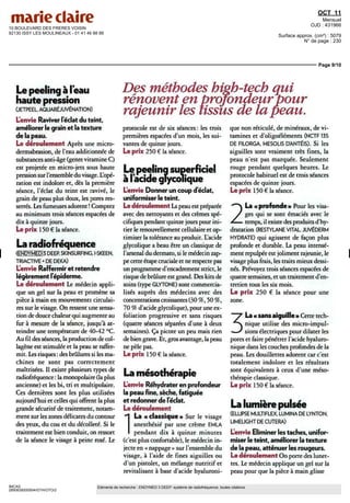 10 BOULEVARD DES FRERES VOISIN
92130 ISSY LES MOULINEAUX - 01 41 46 88 88
OCT 11
Mensuel
OJD : 431966
Surface approx. (cm²) : 5079
N° de page : 230
Page 9/10
IMCAS
2850639200504/GTH/OTO/2
Eléments de recherche : ENDYMED 3 DEEP: système de radiofréquence, toutes citations
LepeelingàIeau
haute pression
(JETPEEL AQUARÉJUVÉNATION)
L'envie Raviver l'éclat du teint,
améliorer le grain et la texture
de la peau.
Le déroulement Après une micro-
dermabrasion, de l'eau additionnée de
substances anti-âge (genre vitamine C)
est projetée en micro-jets sous haute
pression sur l'ensemble du visage. Lopé-
ration est indolore et, dès la première
séance, l'éclat du teint est ravivé, le
grain de peau plus doux, les pores res-
serrés. Les fumeuses adorent ! Comptez
au minimum trois séances espacées de
dix à quinze jours.
Le prix 150 € la séance.
Laradiof réquence
(ENDYMED 3 DEEP SKINSURFING I-SKEEN
TRIACTIVE + DE DEKA)
L'envie Raffermir et retendre
légèrement lepidemie.
Le déroulement Le médec in appli-
que un gel sur la peau et promène sa
pièce à mam en mouvements circulai-
res sur le visage. On ressent une sensa-
tion de douce chaleur qui augmente au
fur à mesure de la séance, jusqu'à at-
teindre une température de 40-42 °C.
Au fil des séances, la production de col-
lagène est stimulée et la peau se raffer-
mit. Les risques: des brûlures si les ma-
chines ne sont pas correctement
maîtrisées. Il existe plusieurs types de
radiofréquence : la monopolaire (la plus
ancienne) et les bi, tri et multipolaire.
Ces dernières sont les plus utilisées
aujourd'hui et celles qui offrent la plus
grande sécurité de traitement, notam-
ment sur les zones délicates du contour
des yeux, du cou et du décolleté. Si le
traitement est bien conduit, on ressort
de la séance le visage à peine rosé Le
Des méthodes high-tech qui
rénovent en profondeur pour
rajeunir les tissus de lapeau.
protocole est de six séances : les trois
premières espacées d'un mois, les sui-
vantes de quinze jours
Le prix 250 € la séance.
Lepeelingsuperficie!
* I» «J f !•
a Iacideglycemique
L'envie Donner un coup d'éclat,
uniformiser le teint.
Le déroulement La peau est préparée
avec des nettoyants et des crèmes spé-
cifiques pendant quinze jours pour ini-
tier le renouvellement cellulaire et op-
timiser la tolérance au produit. L'acide
glycohque a beau être un classique de
l'arsenal du dermato, si le médecin zap-
pe cette étape cruciale et ne respecte pas
un programme d'encadrement strict, le
risque de brûlure est grand. Des kits de
soins (type GLYTONE) sont commercia-
lisés auprès des médecins avec des
concentrations croissantes (30 %, 50 %,
70 % d'acide glycohque), pour une ex-
fohation progressive et sans risques
(quatre séances séparées d'une à deux
semaines). Ça picote un peu maîs rien
de bien grave. Et, gros avantage, lapeau
ne pèle pas
Le prix 150 € la séance.
Lamésothérapie
L'envie Réhydrater en profondeur
la peau fine, sèche, fatiguée
et redonner de l'éclat.
Le déroulement
"I La « classique » Sur le visage
anesthésie par une crème EMLA
I pendant dix à quinze minutes
(c'est plus confortable), le médecin in-
jecte en « nappage » sur l'ensemble du
visage, à l'aide de fines aiguilles ou
d'un pistolet, un mélange nutritif et
revitalisant à base d'acide hyalurom-
que non réticulé, de minéraux, de vi-
tamines et d'oligoéléments (NCTF135
DE FILORGA MESOLIS DANTÉIS). Si les
aiguilles sont vraiment très fines, la
peau n'est pas marquée. Seulement
rouge pendant quèlques heures. Le
protocole habituel est de trois séances
espacées de quinze jours.
Le prix 150 € la séance.
2
La « profonde » Pour les visa-
ges qui se sont émaciés avec le
temps, il existe des produits d'hy-
dratation (RESTYLANE VITAL JUVÉDERM
HYDRATE) qui agissent de façon plus
profonde et durable. La peau intensé-
ment repulpéeest joliment rajeunie, le
visage plus frais, les traits mieux dessi-
nés. Prévoyez trois séances espacées de
quatre semaines, et un traitement d'en-
tretien tous les six mois.
Le prix 250 € la séance pour une
zone.
3
Lactsansaiguille»Cettetech-
nique utilise des micro-impul-
sions électriques pour dilater les
pores et faire pénétrer l'acide hyaluro-
nique dans les couches profondes de la
peau. Les douillettes adorent car c'est
totalement indolore et les résultats
sont équivalents à ceux d'une méso-
thérapie classique
Le prix 150 € la séance.
La lumière puisée
(ELLIPSE MULTIPLEX LUMINA DE LYNTON
LIMELIGHT DE CUTERA)
L'envie Eliminer les taches, unifor-
miser le teint, améliorer la texture
de la peau, atténuer les rougeurs.
Le déroulement On porte des lunet-
tes Le médecin applique un gel sur la
peau pour que la pièce à main glisse
 