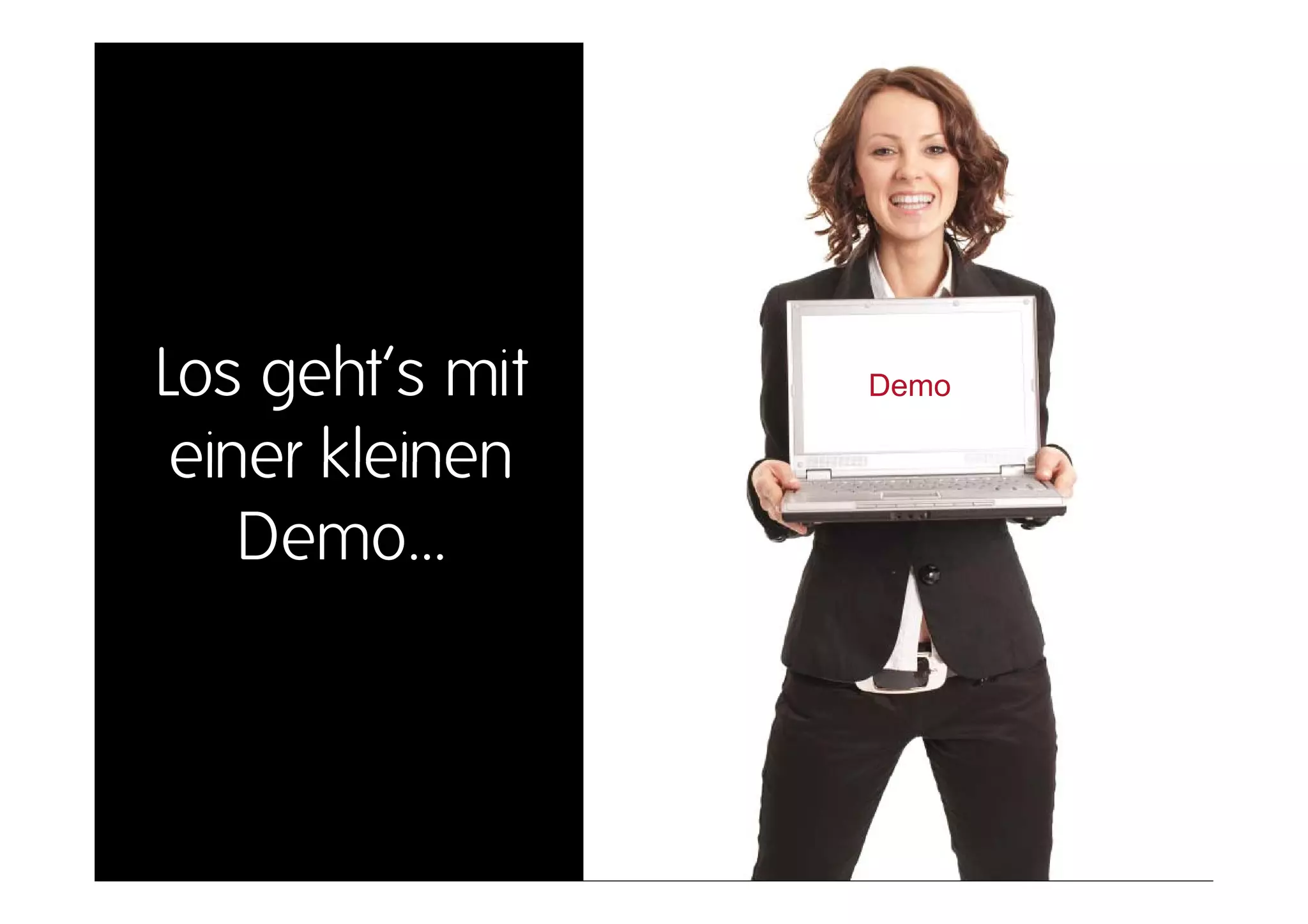Los ht’ it
L geht’s mit     Demo

 einer kleinen
    Demo…
 