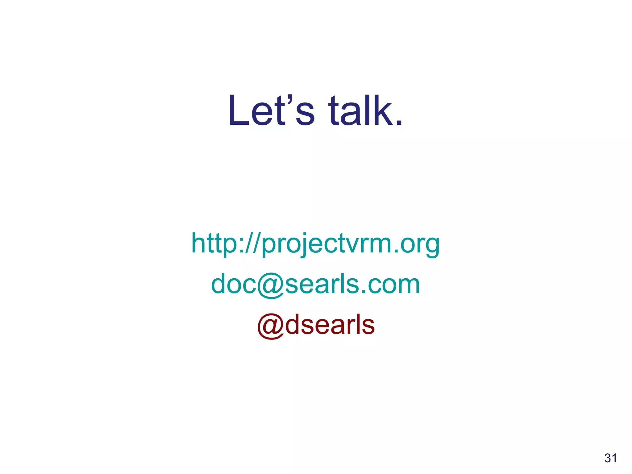 Let’s talk.
http://projectvrm.org
doc@searls.com
@dsearls
31
 