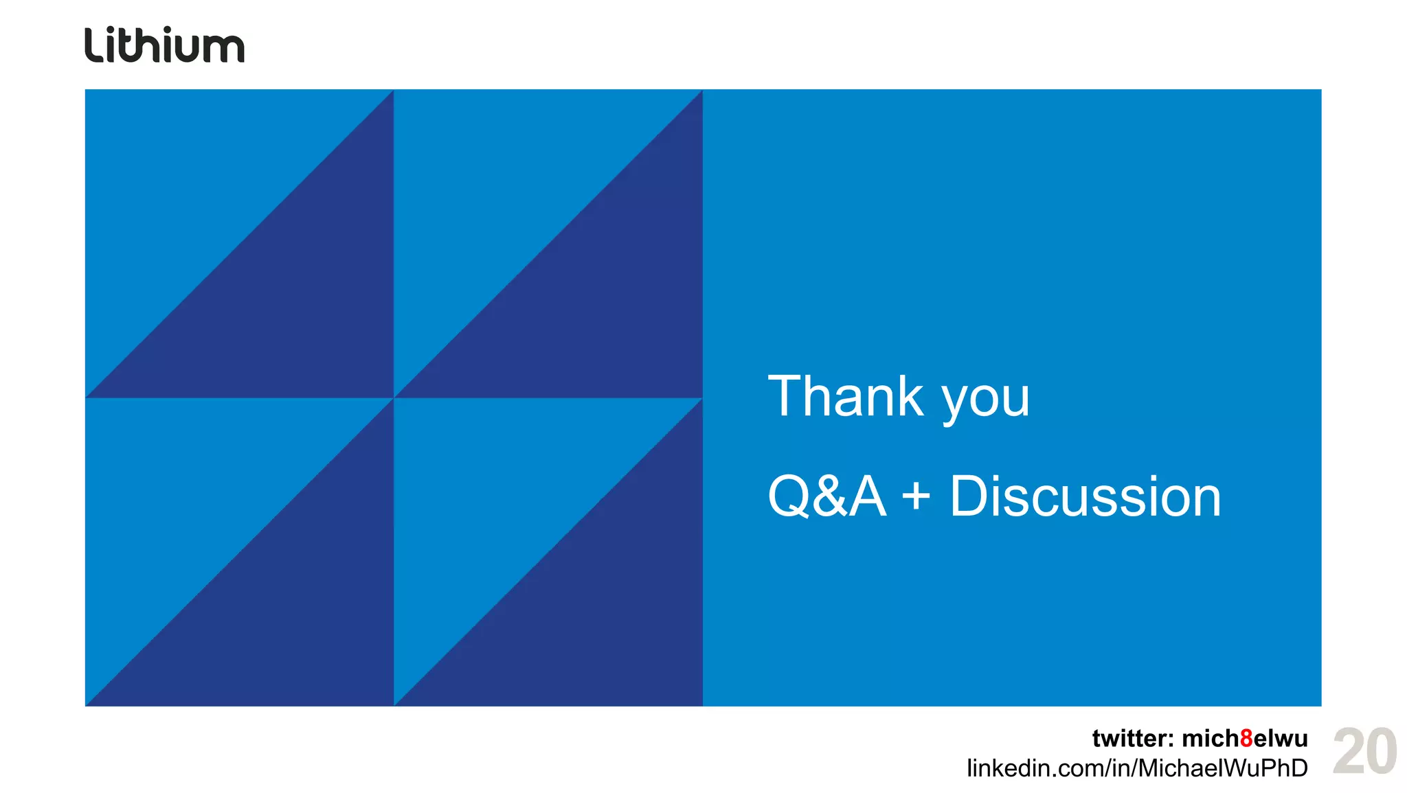 reference
▪   M bl articles on gamification (hyperlinked: clickable in pdf)
    My blog ti l        ifi ti
      •   Gamification from a Company of Pro Gamers
      •   The Magic Potion of Game Dynamics
      •   Gamification 101: Th P
          G ifi ti 101 The Psychology of M ti ti
                                      h l     f Motivation
      •   Simplicity Counts - Even in Gamification
      •   The Final Touch: Trigger and Gamify
      •   No Game No Gain: Realizing the ROI of Your Facebook Fans
             Game,
      •   The Future of Enterprise Software will be Fun and Productive
      •   Real Life Gamification: The Good, the Bad, and the Ugly
      •   What is Gamification, Really?
      •   The Gaming Industry, Gamification, and Work
      •   Gamification beyond Business and Future Challenges
    • Few more to come before I close this chapter, so follow me on twitter or g+
                                              p                                g

                                                                                    twitter: mich8elwu
                                                                         linkedin.com/in/MichaelWuPhD    21
 