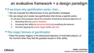 an evaluative framework + a design paradigm
▪ If we k why gamification works, th
        know h   ifi ti       k then…
  •...