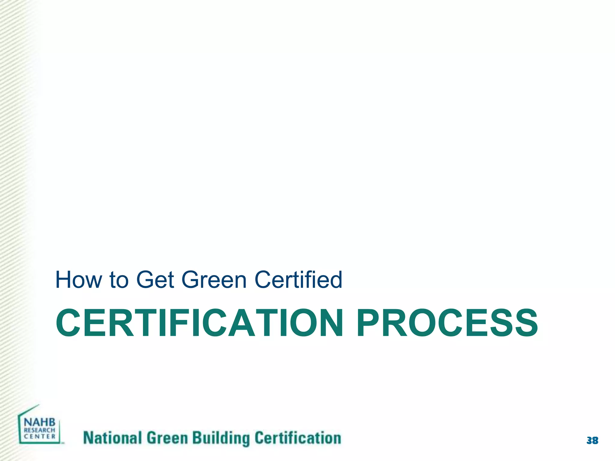 How to Get Green Certified

CERTIFICATION PROCESS

                             38
 